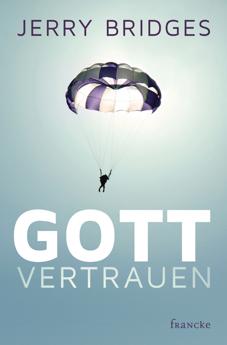 Cover: 9783868272543 | Gott vertrauen | Jerry Bridges | Taschenbuch | 2011 | Francke-Buch