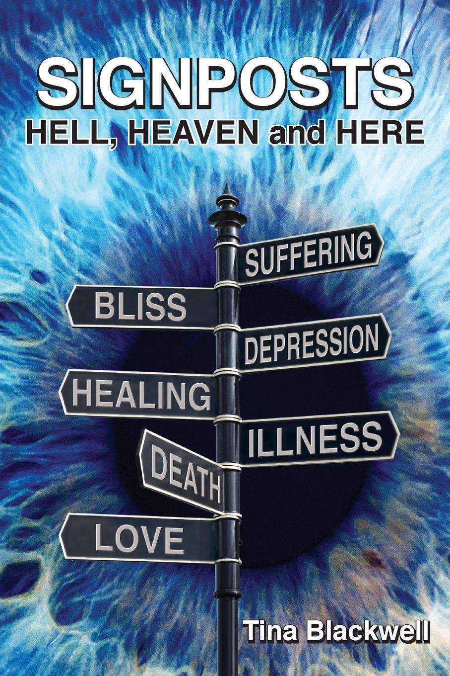 Cover: 9781989535066 | SIGNPOSTS | HELL, HEAVEN AND HERE | Tina Blackwell | Taschenbuch