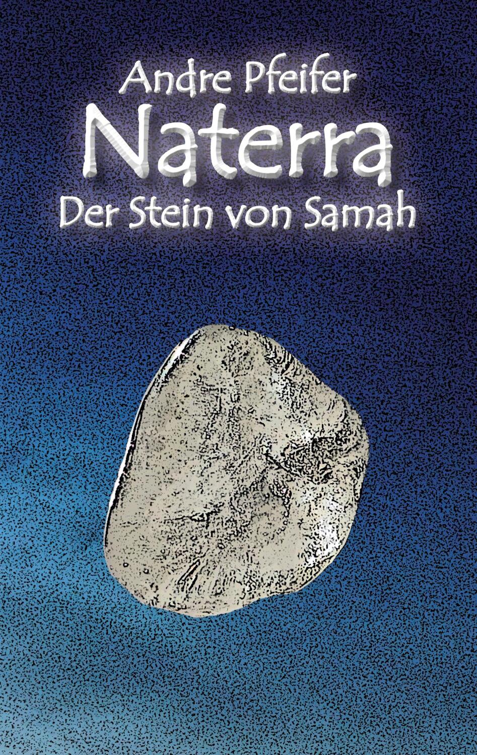 Cover: 9783755753001 | Naterra - Der Stein von Samah | Andre Pfeifer | Taschenbuch