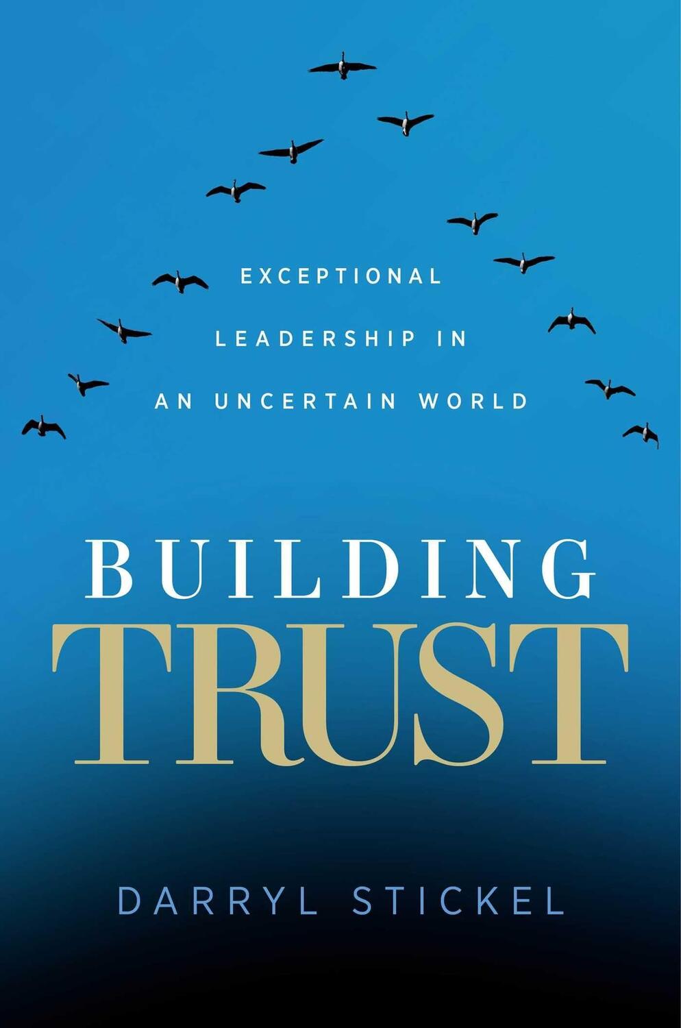 Cover: 9781637630792 | Building Trust: Exceptional Leadership in an Uncertain World | Stickel