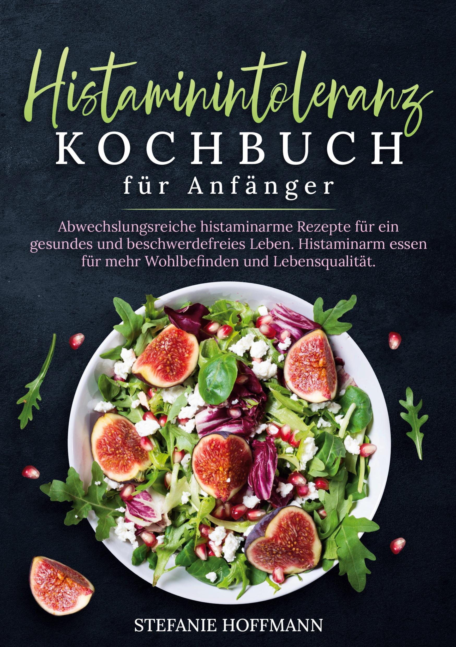 Cover: 9783759227409 | Histaminintoleranz Kochbuch für Anfänger | Stefanie Hoffmann | Buch