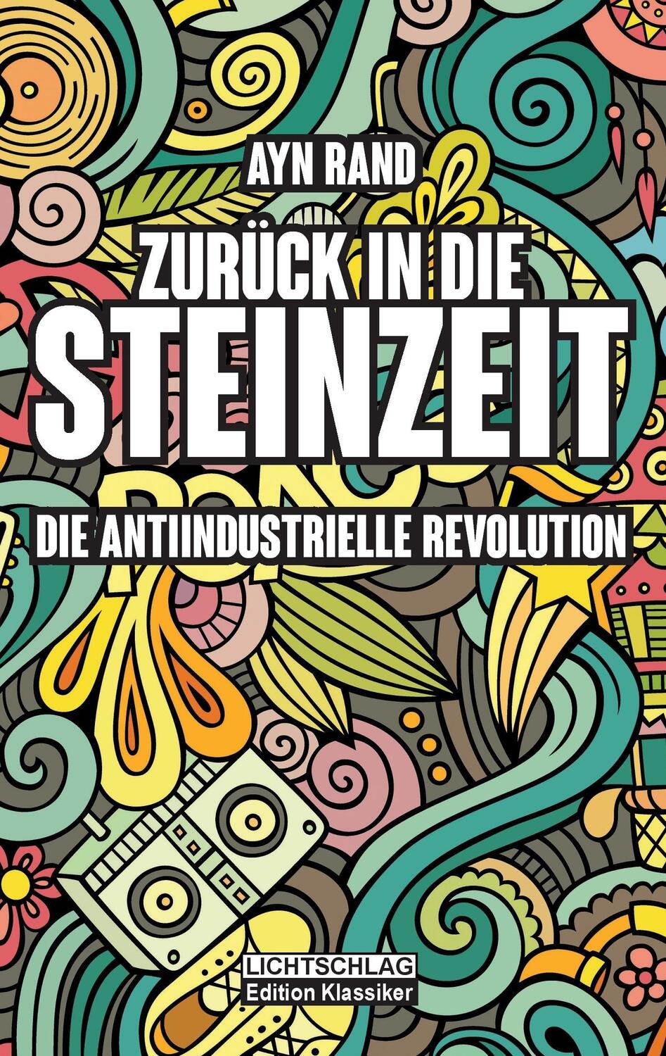 Cover: 9783939562672 | Zurück in die Steinzeit | Die anti-industrielle Revolution | Ayn Rand
