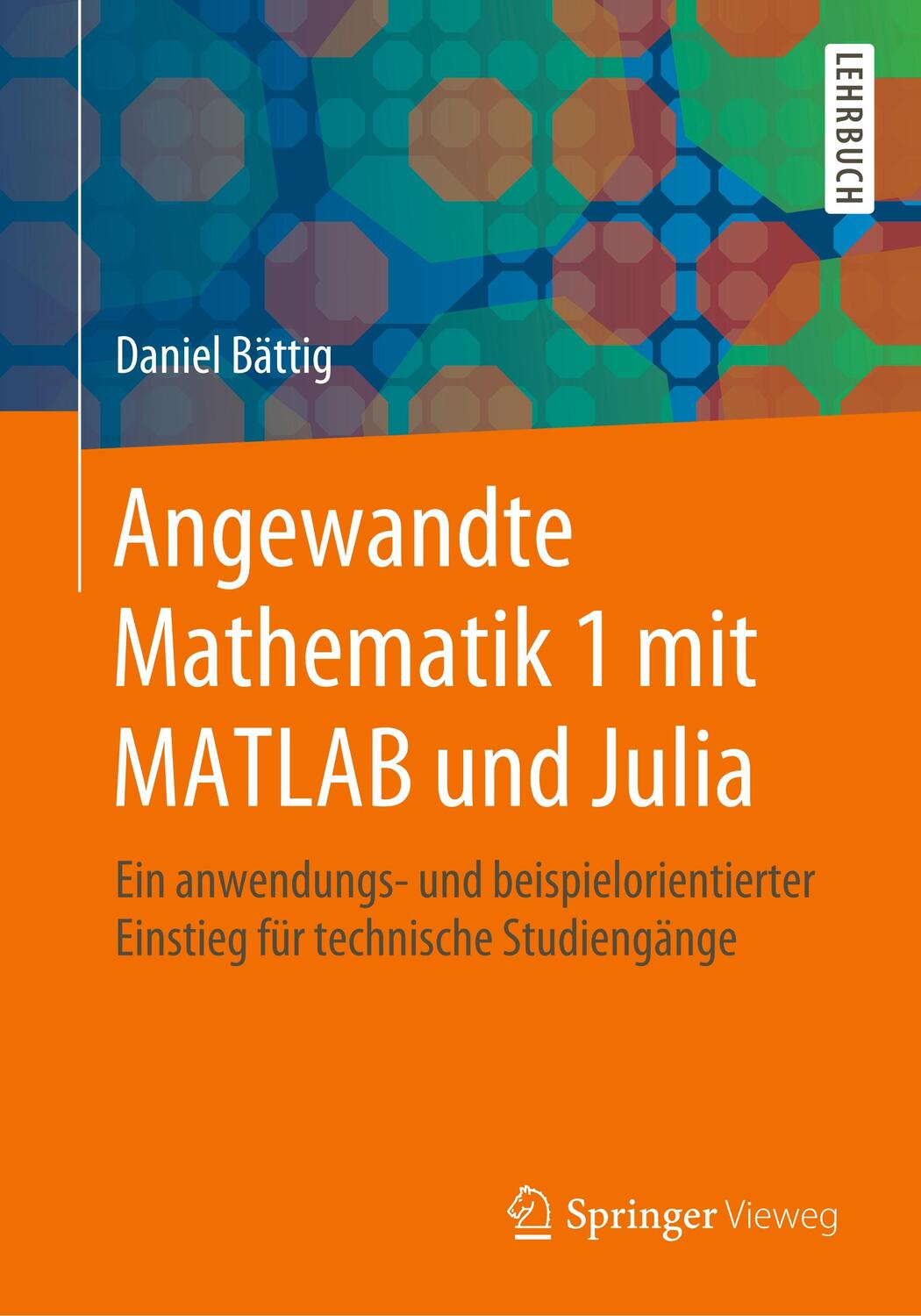 Cover: 9783662609514 | Angewandte Mathematik 1 mit MATLAB und Julia | Daniel Bättig | Buch