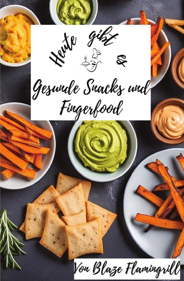 Cover: 9783758474569 | Heute gibt es - Gesunde Snacks und Fingerfood | Blaze Flamingrill