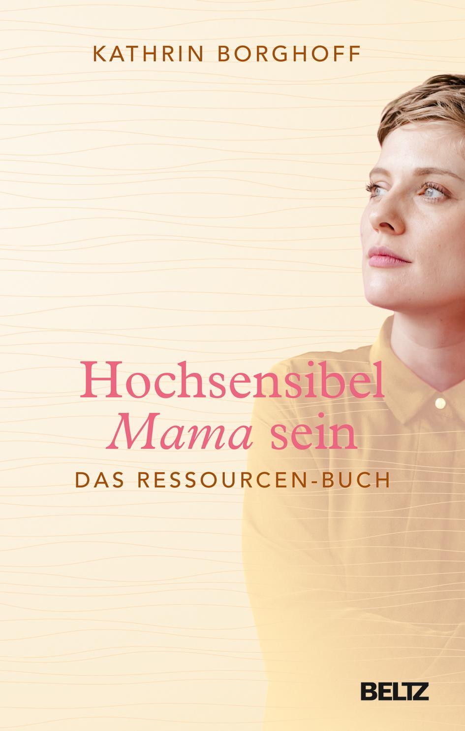 Cover: 9783407865816 | Hochsensibel Mama sein | Das Ressourcen-Buch | Kathrin Borghoff | Buch
