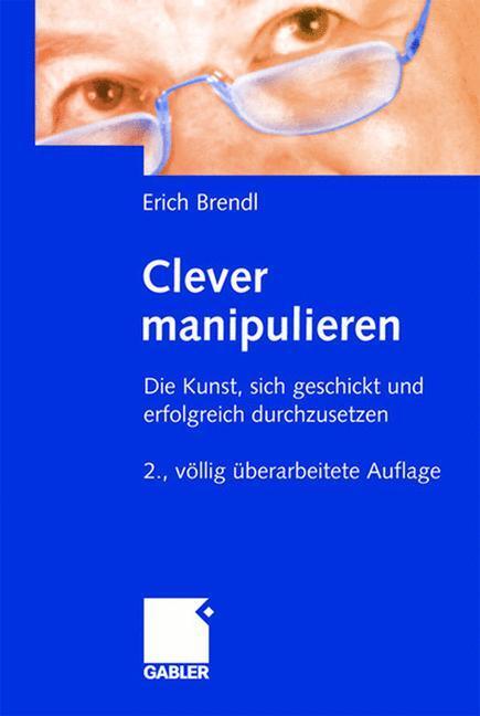 Cover: 9783409217163 | Clever manipulieren | Erich Brendl | Buch | HC runder Rücken kaschiert
