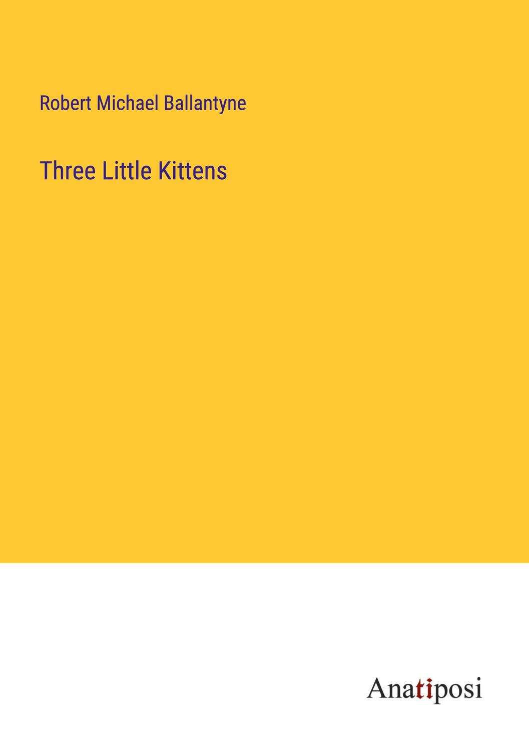Cover: 9783382314446 | Three Little Kittens | Robert Michael Ballantyne | Taschenbuch | 2023