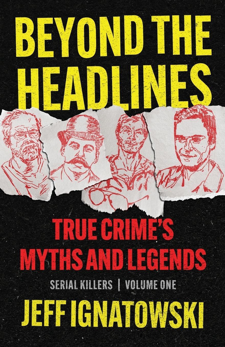 Cover: 9781960332745 | BEYOND THE HEADLINES | True Crime's Myths and Legends | Ignatowski