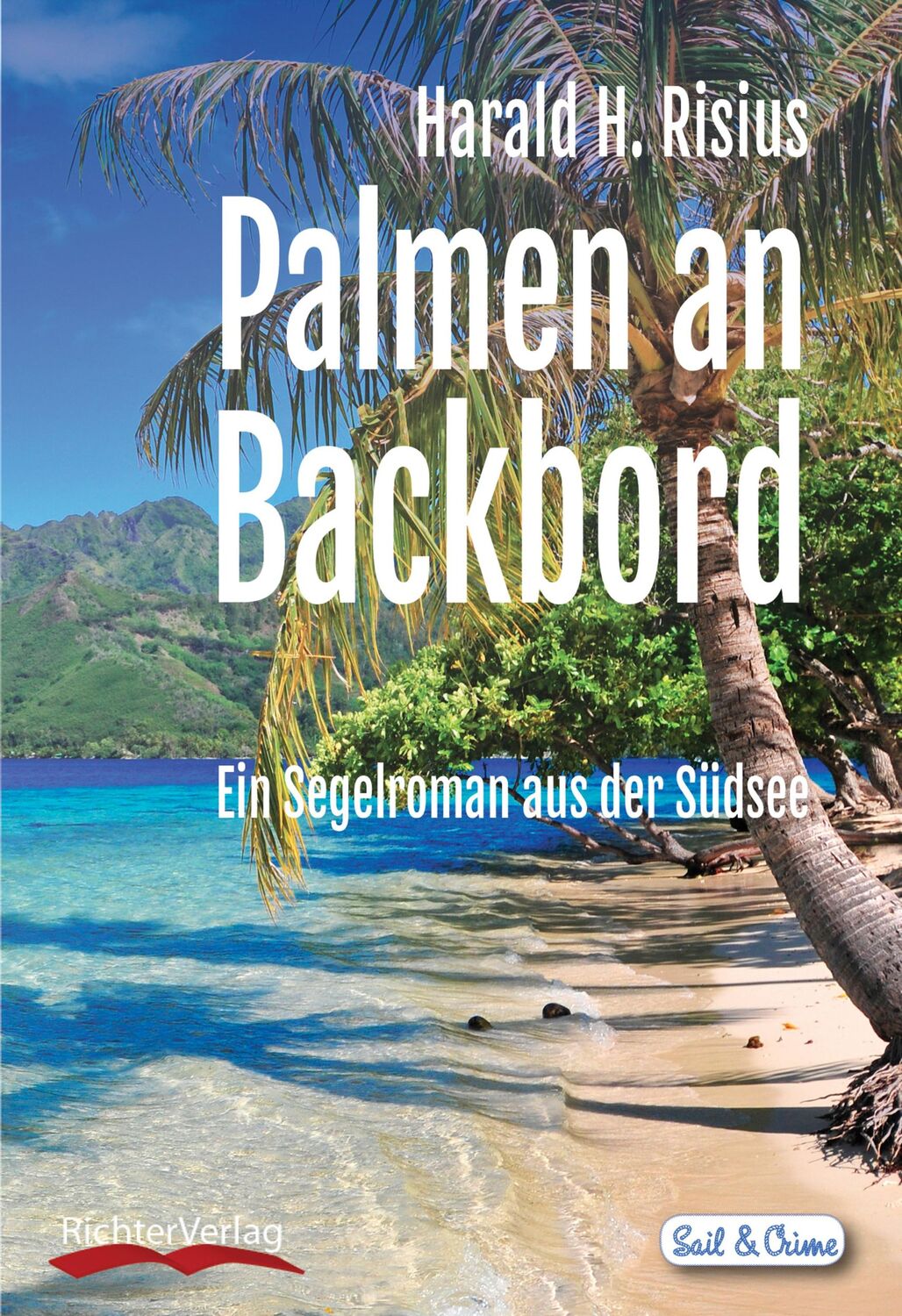 Cover: 9783981785616 | Palmen an Backbord | Ein Segelroman aus der Südsee | Harald H. Risius