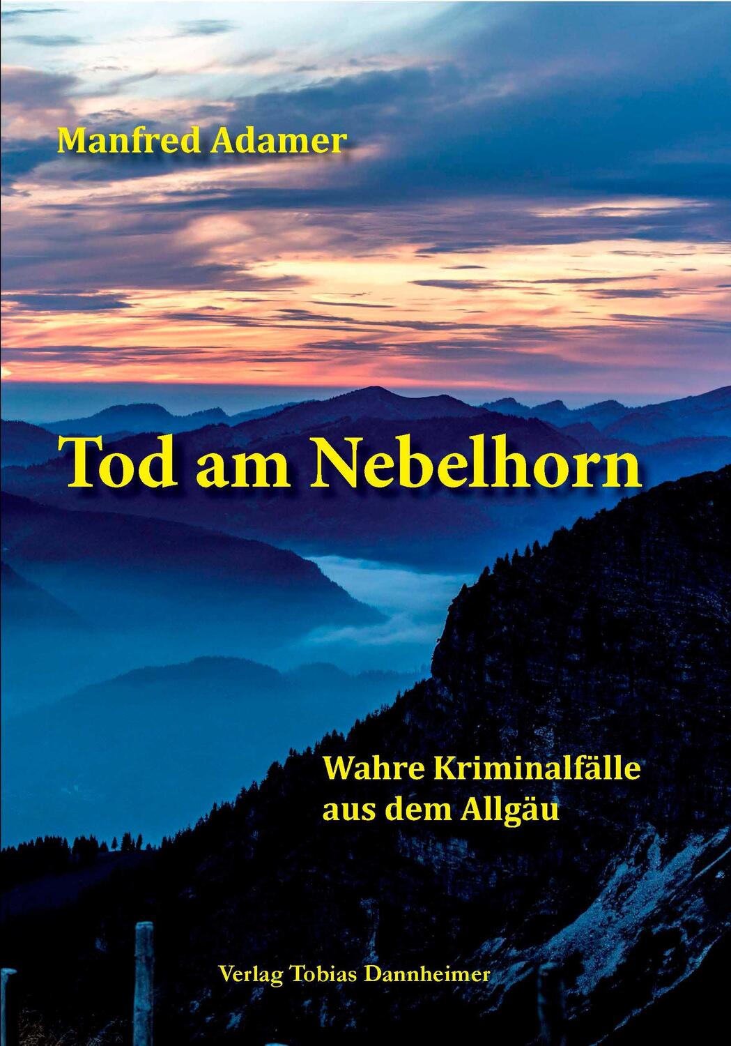 Cover: 9783888810916 | Tod am Nebelhorn | Wahre Kriminalfälle aus dem Allgäu | Manfred Adamer