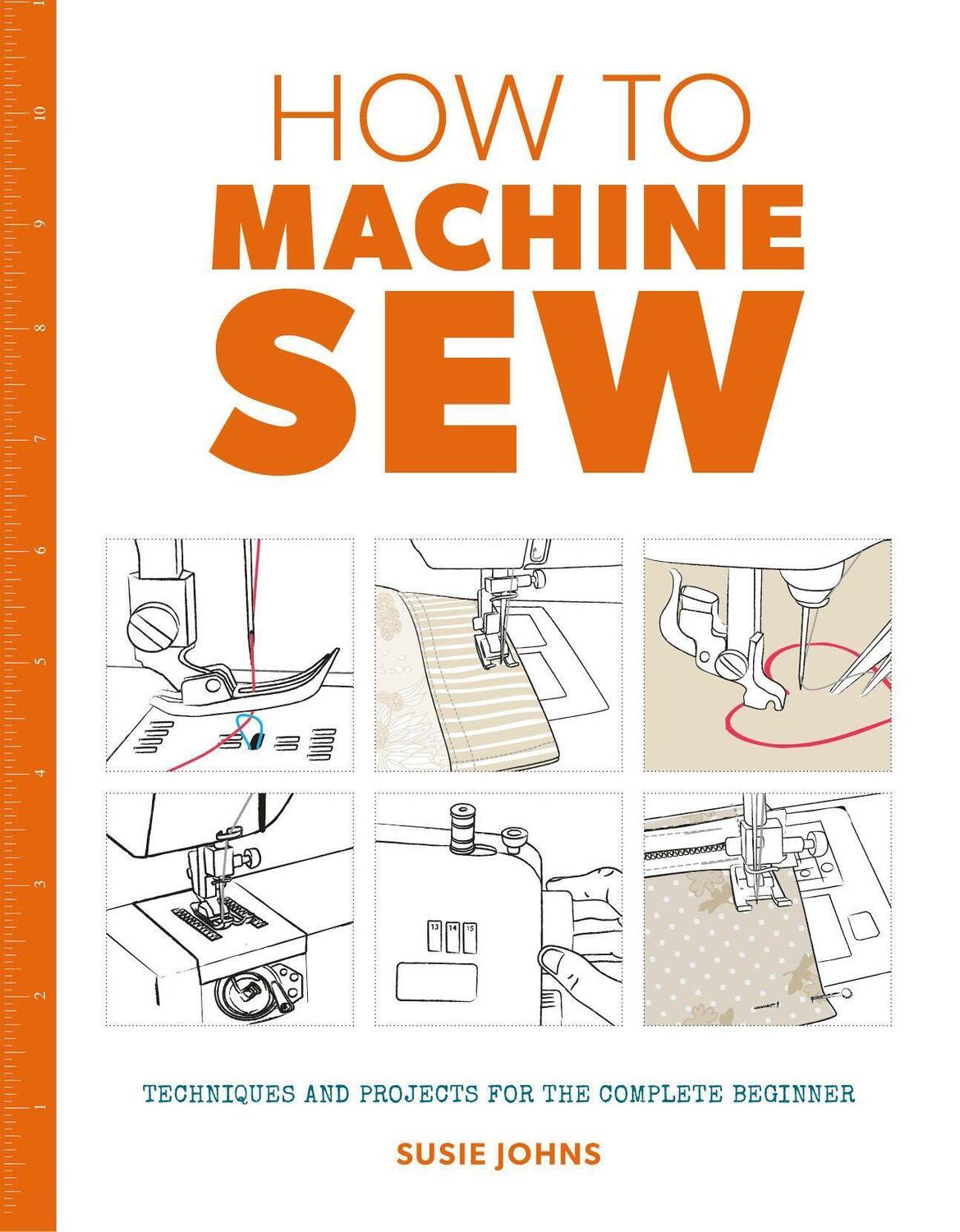 Cover: 9781784942984 | How to Machine Sew: Techniques and Projects for the Complete Beginner