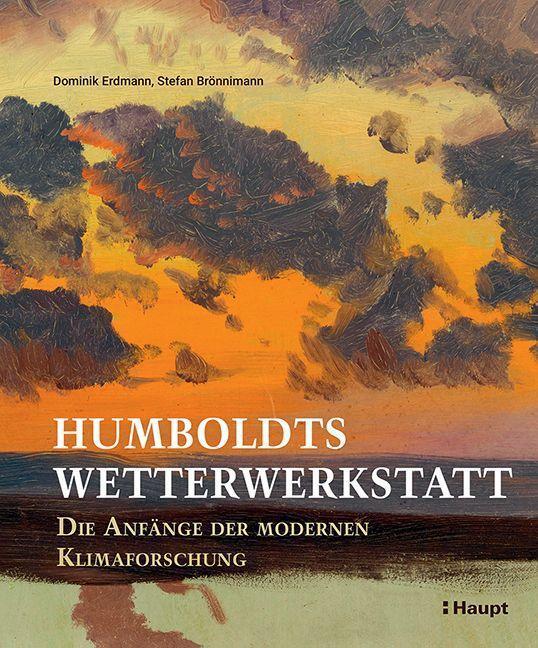 Cover: 9783258083247 | Humboldts Wetterwerkstatt | Die Anfänge der modernen Klimaforschung