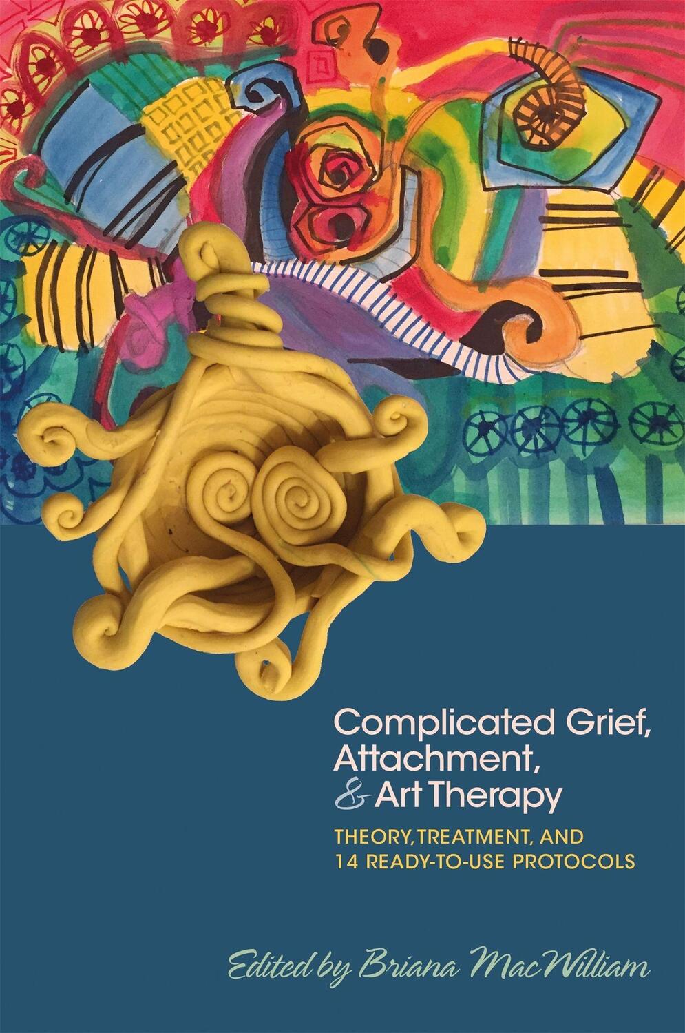 Cover: 9781785927386 | Complicated Grief, Attachment, and Art Therapy: Theory, Treatment,...