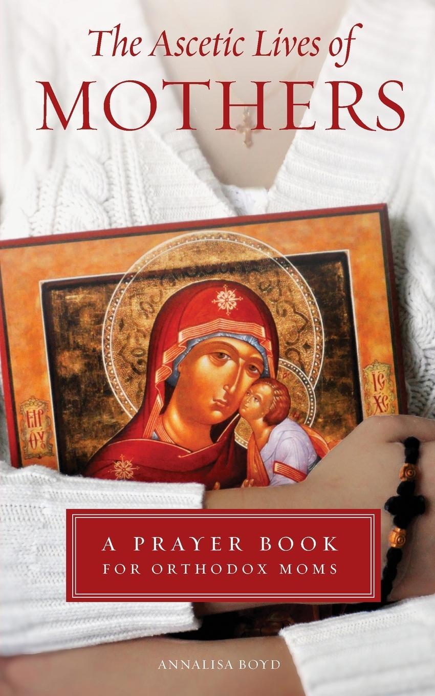 Cover: 9781936270958 | Ascetic Lives of Mothers | A Prayer Book for Orthodox Moms | Boyd