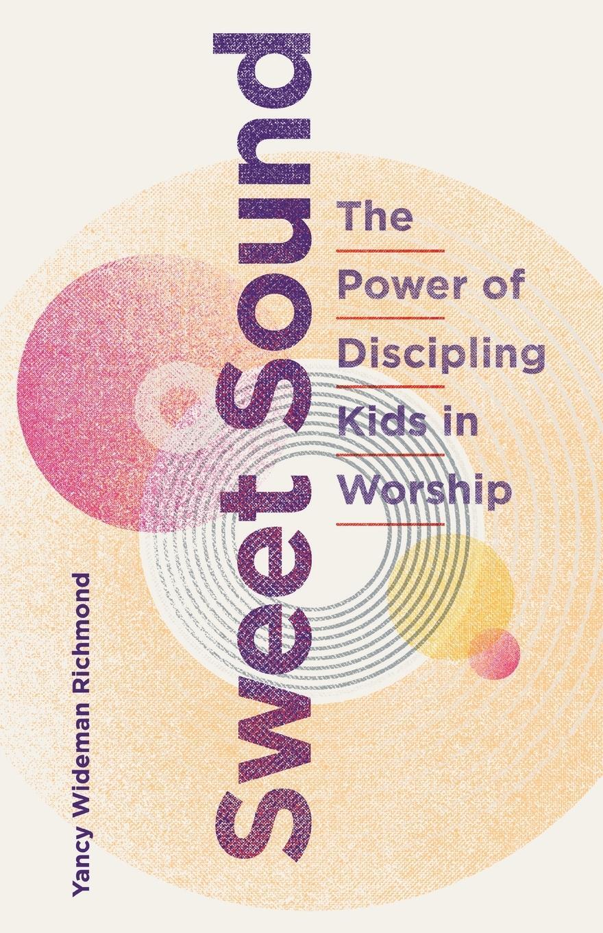 Cover: 9781737845409 | Sweet Sound | The Power of Discipling Kids in Worship | Richmond
