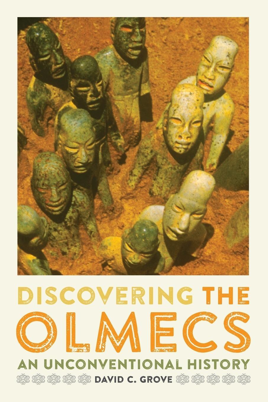 Cover: 9781477309858 | Discovering the Olmecs | An Unconventional History | David C. Grove