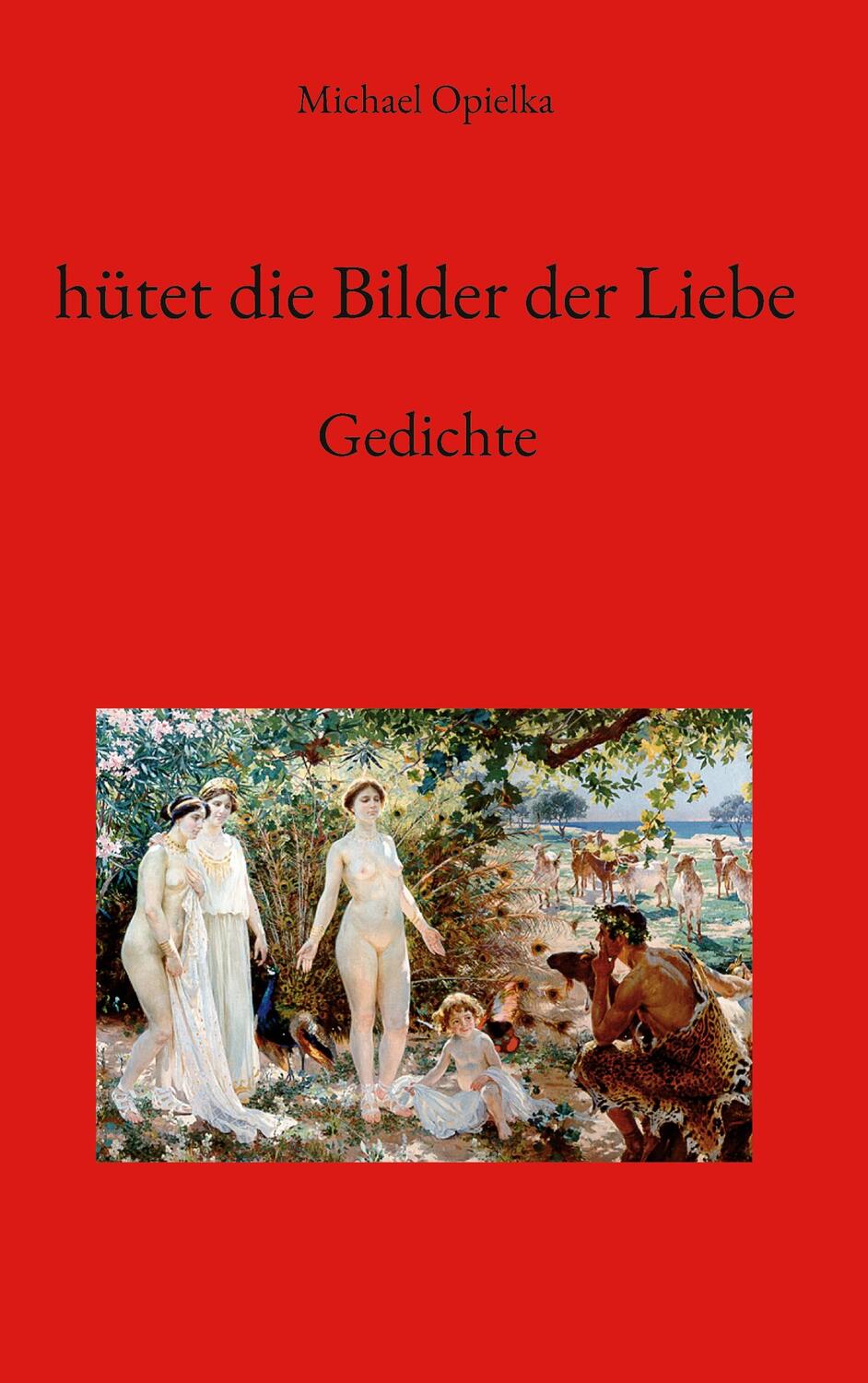 Cover: 9783756882038 | hütet die Bilder der Liebe | Gedichte | Michael Opielka | Buch | 2023