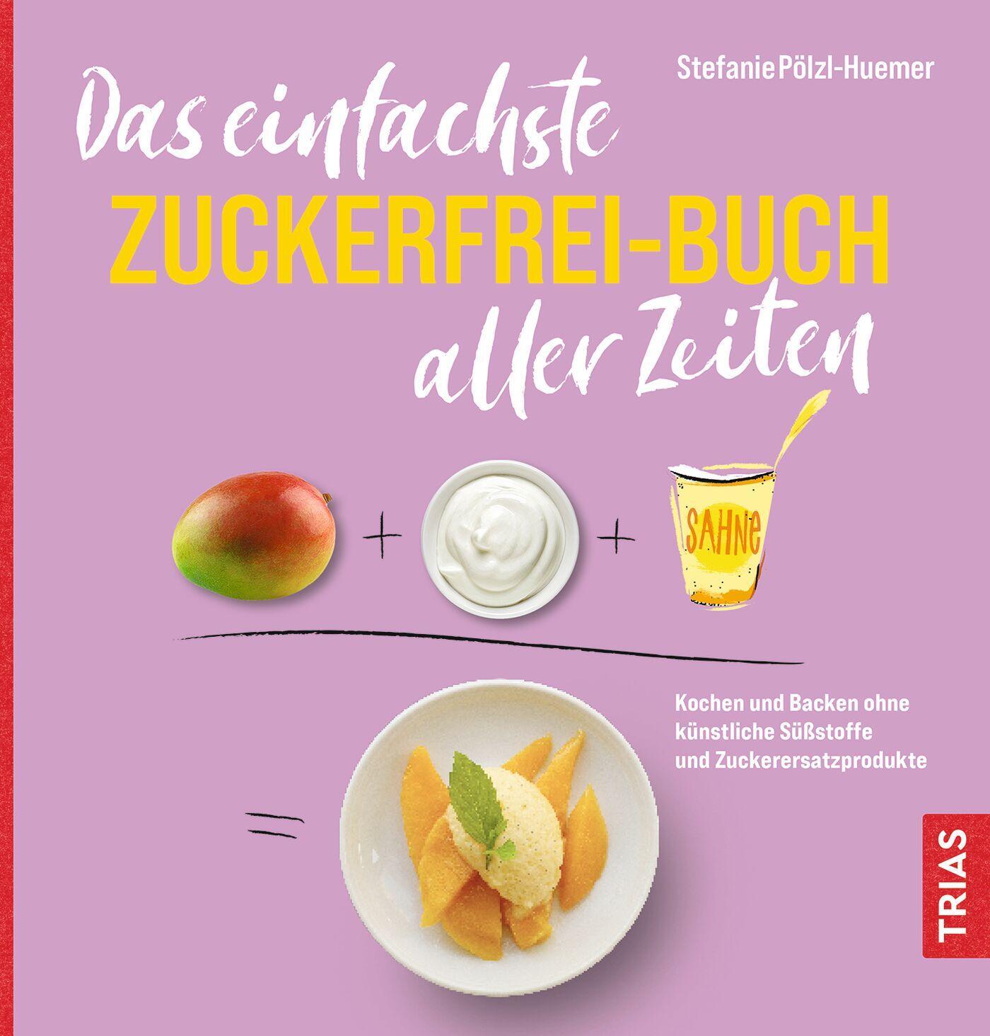 Cover: 9783432118444 | Das einfachste Zuckerfrei-Buch aller Zeiten | Stefanie Pölzl-Huemer