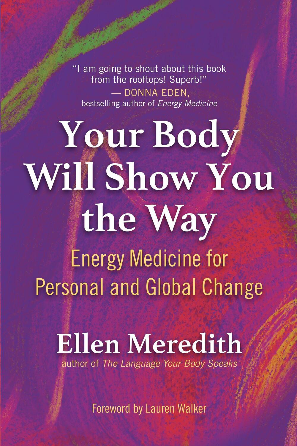 Cover: 9781608688227 | Your Body Will Show You the Way: Energy Medicine for Personal and...