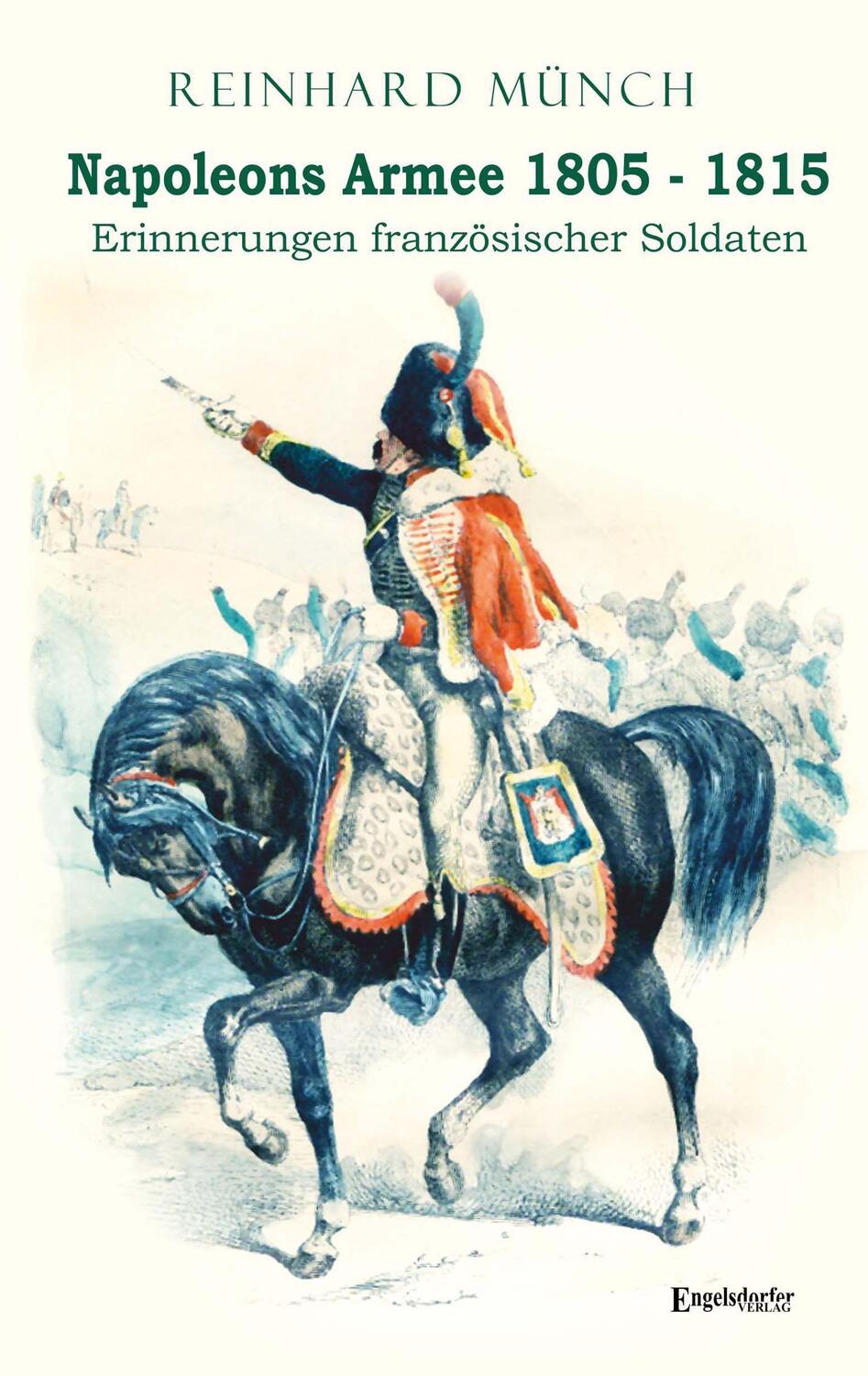 Cover: 9783969404393 | Napoleons Armee 1805 - 1815 | Erinnerungen französischer Soldaten