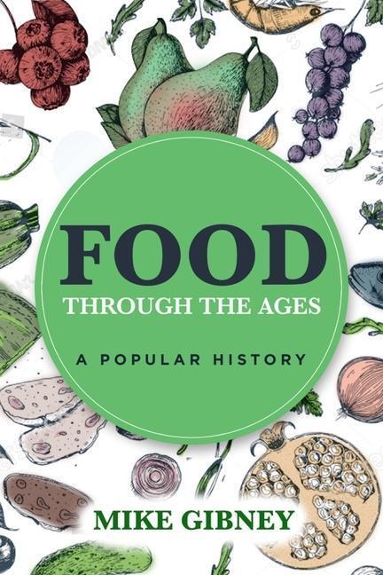 Cover: 9781838359379 | Food Through the Ages: A Popular History | Mike Gibney | Taschenbuch