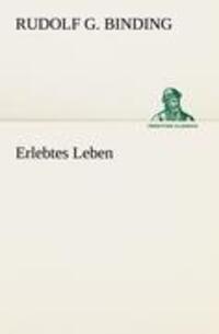 Cover: 9783842488564 | Erlebtes Leben | Rudolf G. Binding | Taschenbuch | Paperback | Deutsch