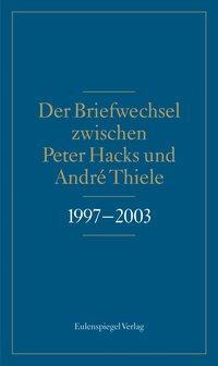 Cover: 9783359023401 | Der Briefwechsel zwischen Peter Hacks und André Thiele 1997-2003