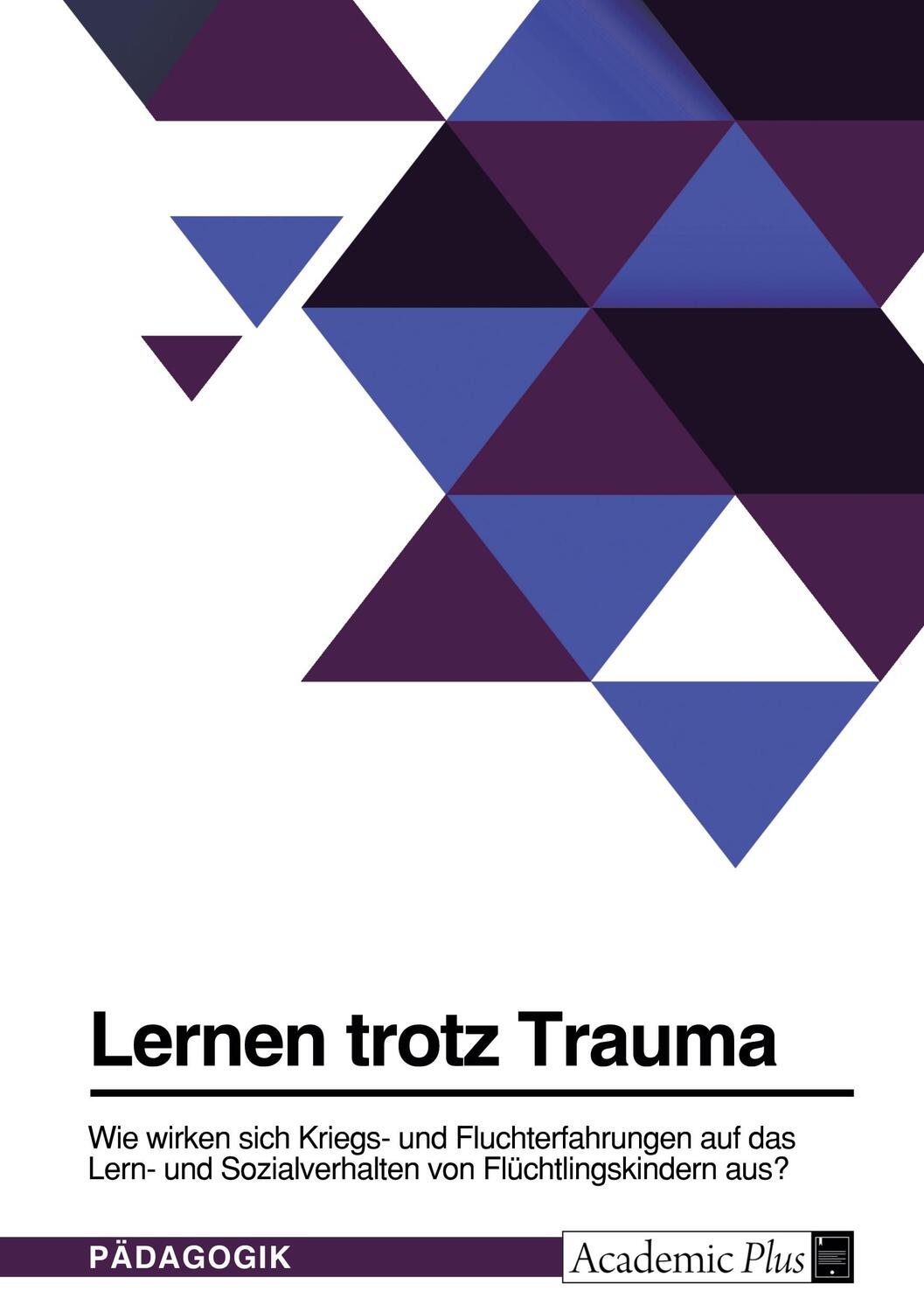 Cover: 9783346612106 | Lernen trotz Trauma. Wie wirken sich Kriegs- und Fluchterfahrungen...