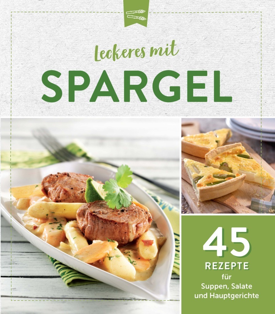 Cover: 9783625213208 | Leckeres mit Spargel | 45 Rezepte für Suppen, Salate und Hauptgerichte