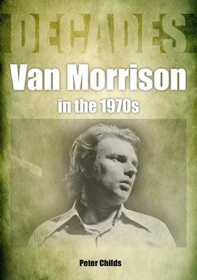 Cover: 9781789522419 | Van Morrison in the 1970s | Decades | Peter Childs | Taschenbuch