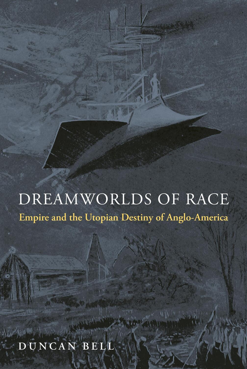 Cover: 9780691235110 | Dreamworlds of Race | Empire and the Utopian Destiny of Anglo-America