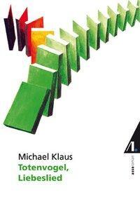 Cover: 9783938834152 | Totenvogel, Liebeslied | Roman | Michael Klaus | Buch | 239 S. | 2006