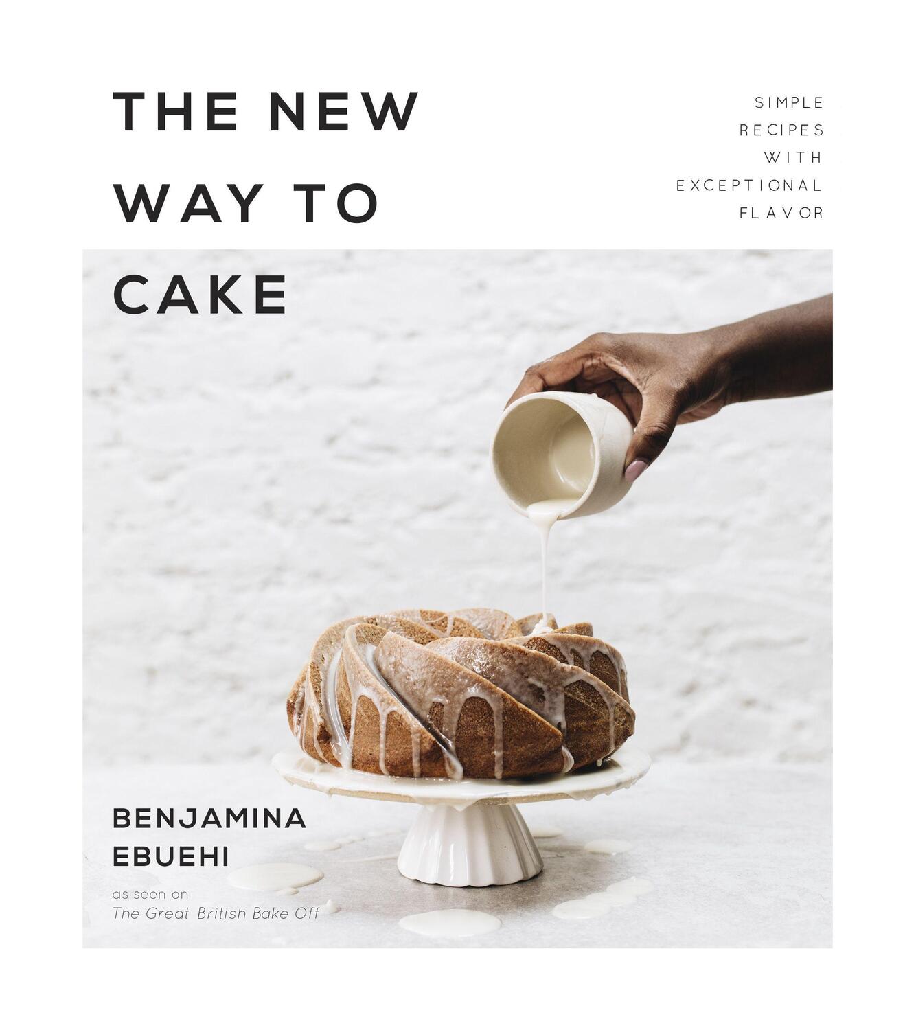 Cover: 9781624148675 | The New Way to Cake | Simple Recipes with Exceptional Flavor | Ebuehi