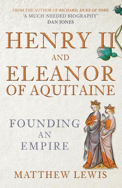 Cover: 9781398115507 | Henry II and Eleanor of Aquitaine | Founding an Empire | Matthew Lewis