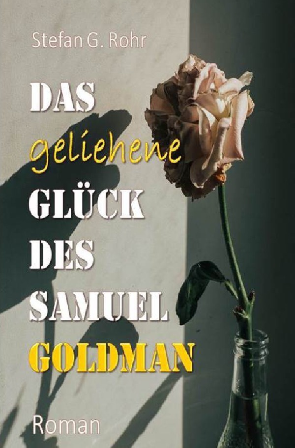 Cover: 9783748524038 | Das geliehene Glück des Samuel Goldman | Stefan G. Rohr | Taschenbuch