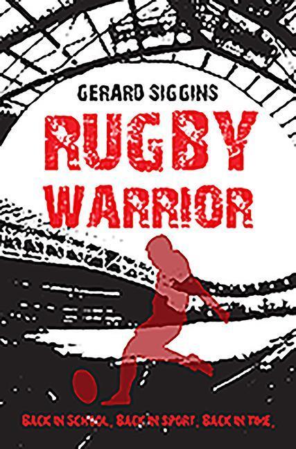 Cover: 9781847175915 | Rugby Warrior | Back in school. Back in sport. Back in time. | Siggins