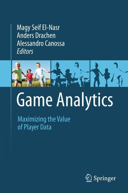 Cover: 9781447147688 | Game Analytics | Maximizing the Value of Player Data | El-Nasr (u. a.)