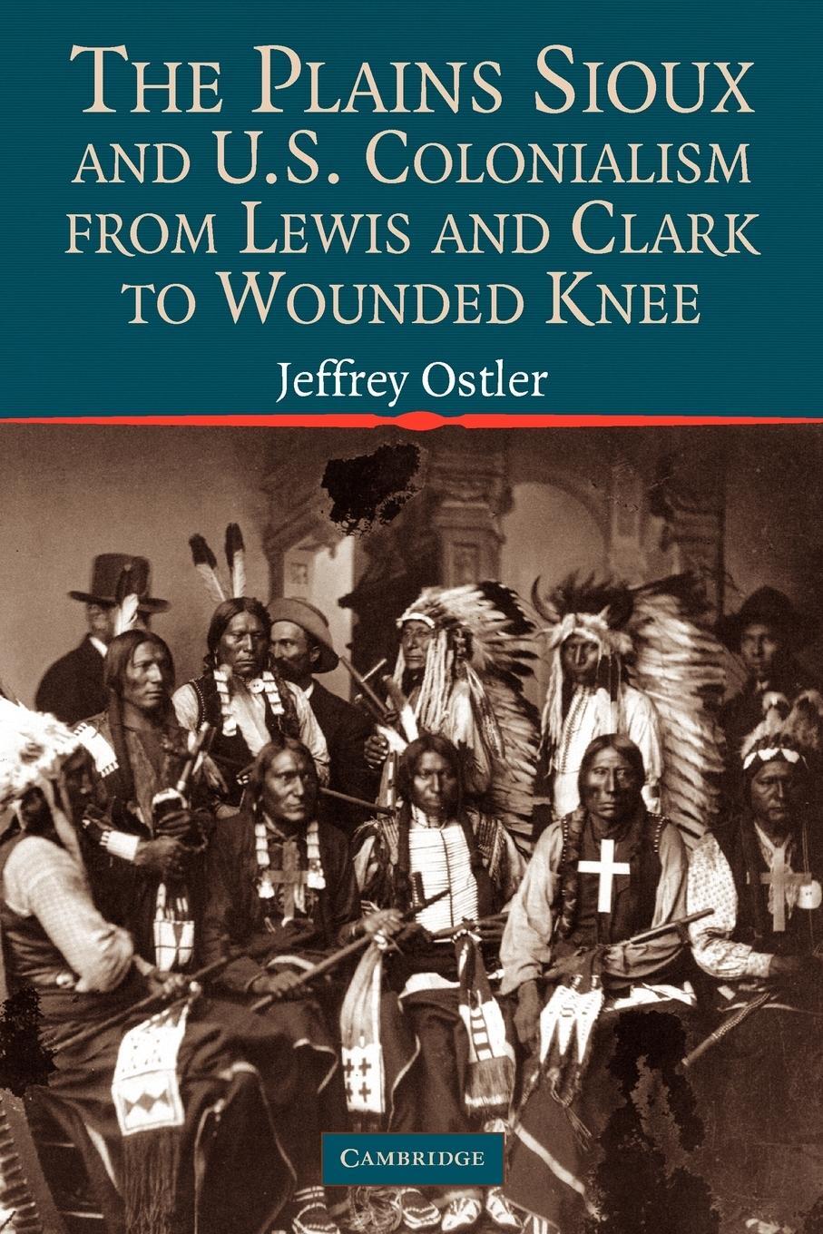 Cover: 9780521605908 | The Plains Sioux and U.S. Colonialism from Lewis and Clark to...