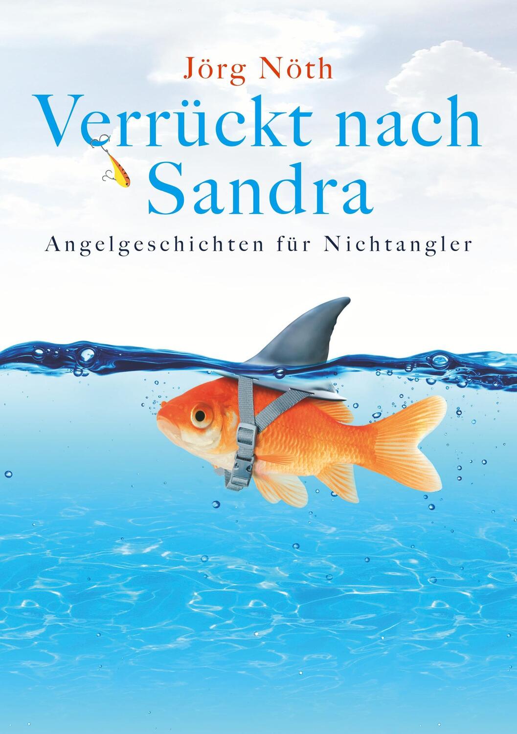 Cover: 9783752837001 | Verrückt nach Sandra | Angelgeschichten für Nichtangler | Jörg Nöth