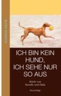 Cover: 9783837049350 | Ich bin kein Hund, ich sehe nur so aus | Briefe von Snoofie und Olala