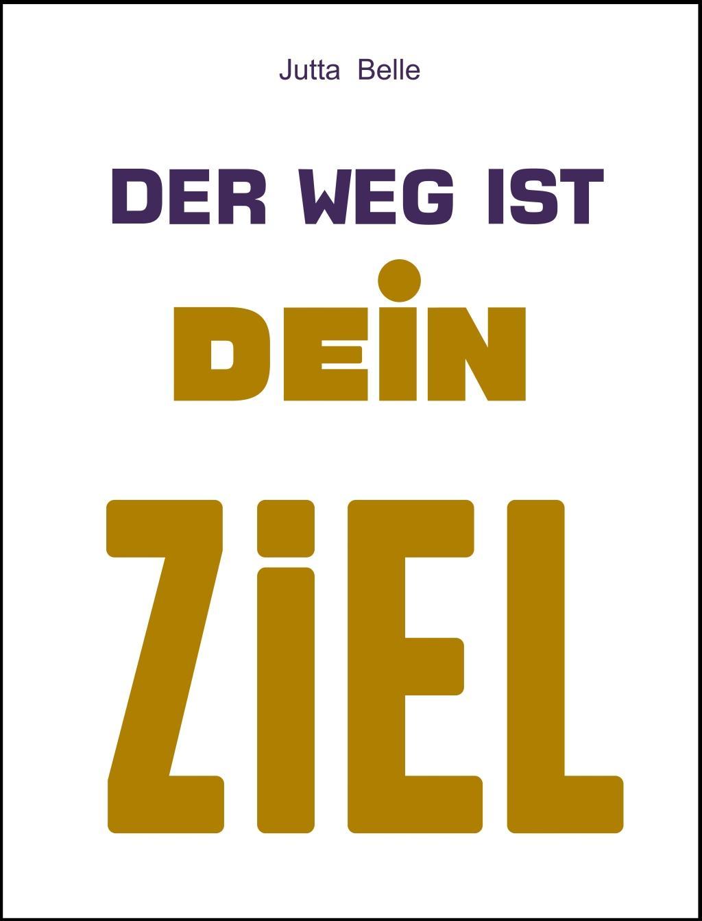 Cover: 9783942059077 | Der Weg ist Dein Ziel | Jutta Belle | Buch | Deutsch | 2016