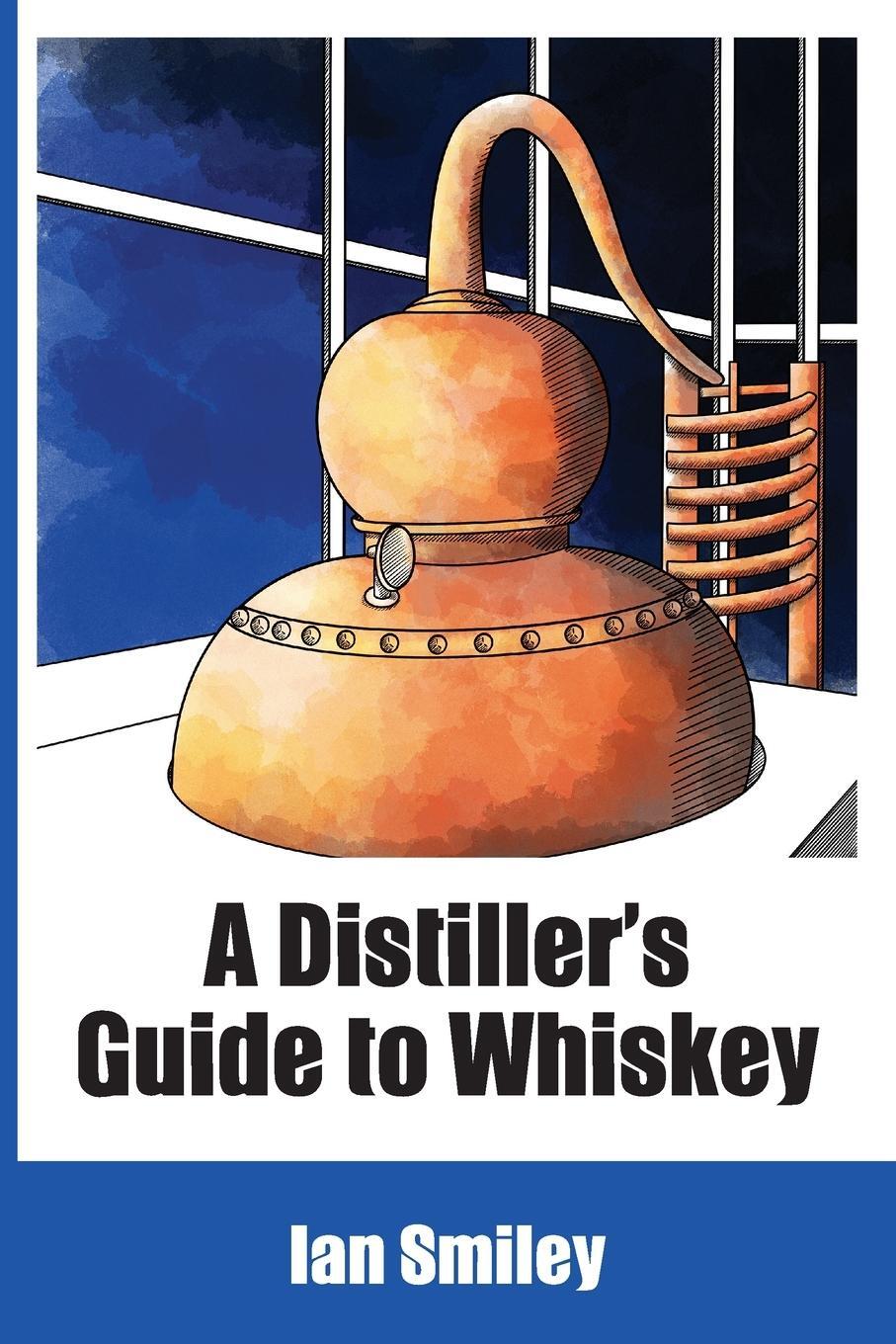 Cover: 9781732235458 | A Distiller's Guide to Whiskey | Ian Smiley | Taschenbuch | Paperback