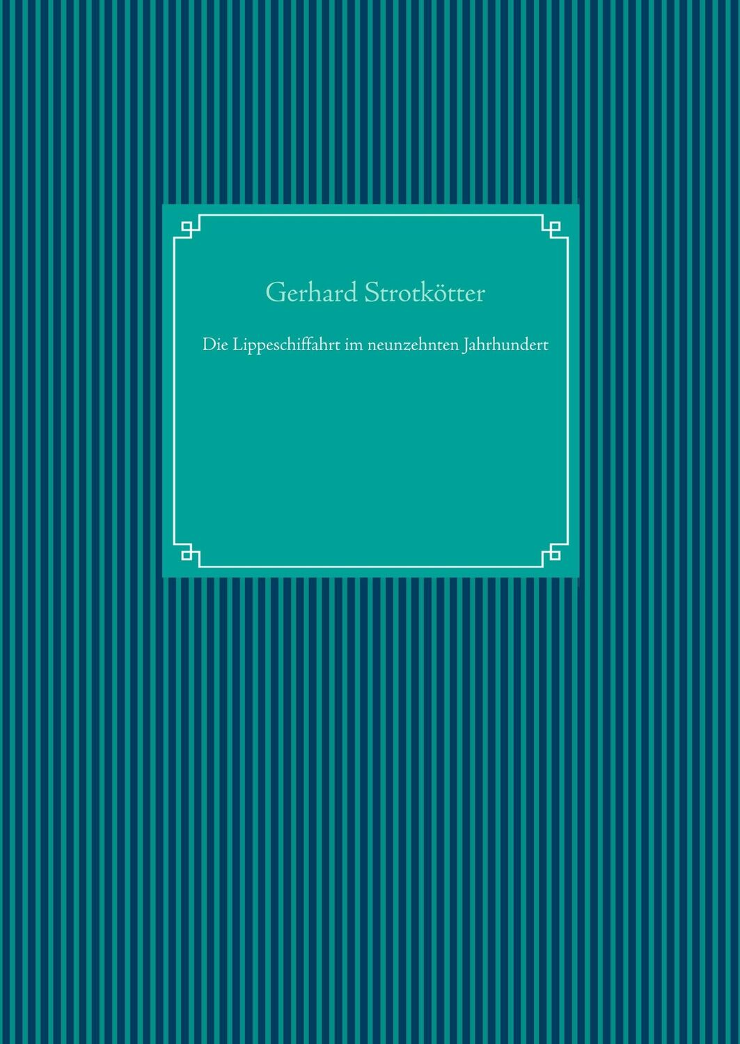 Cover: 9783749431984 | Die Lippeschiffahrt im neunzehnten Jahrhundert | Gerhard Strotkötter