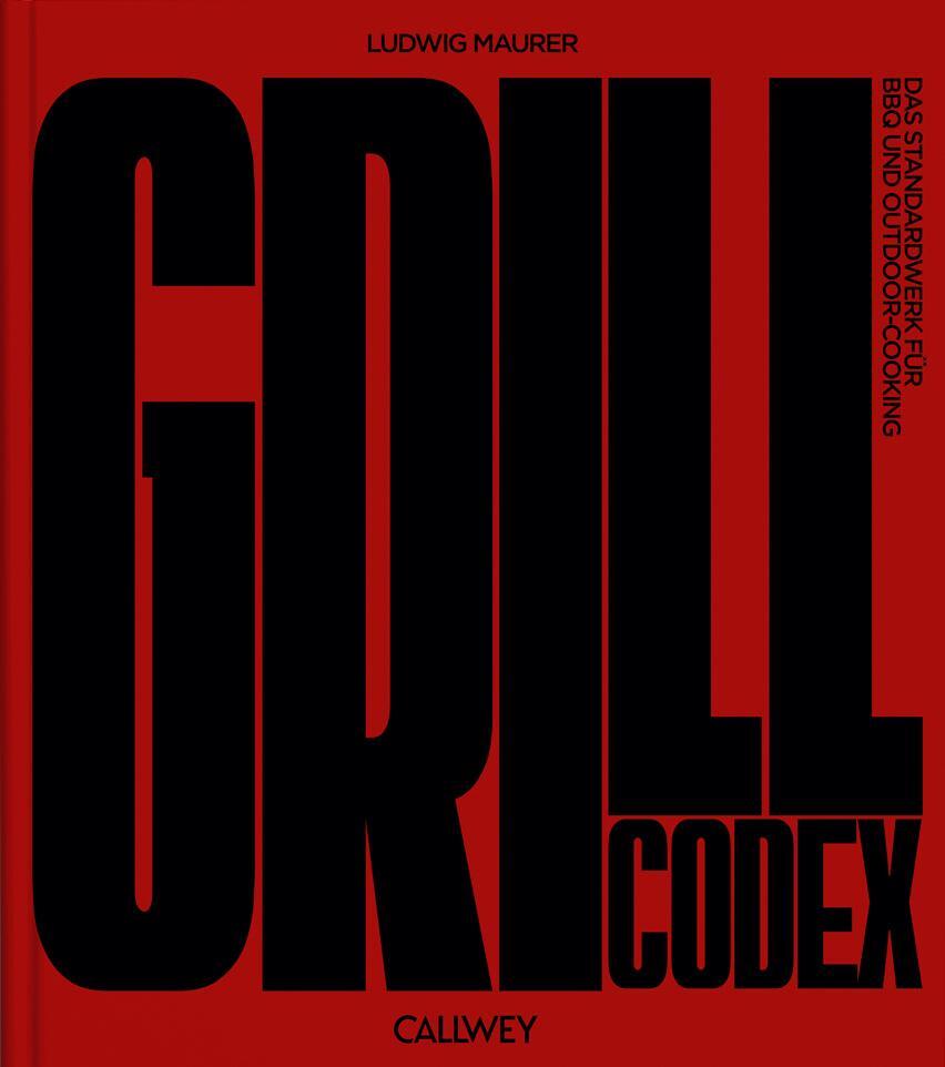 Cover: 9783766726254 | Grill Codex | Das Standardwerk für BBQ und Outdoor-Cooking | Maurer