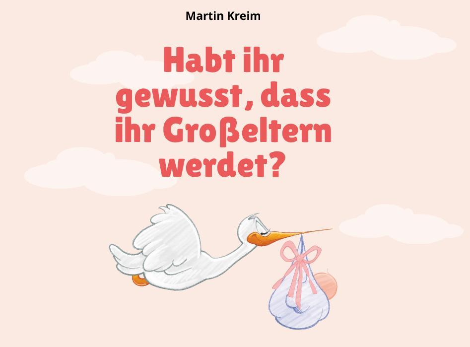 Cover: 9783991259022 | Habt ihr gewusst, dass ihr Großeltern werdet? | Martin Kreim | Buch