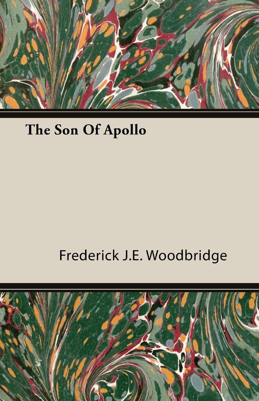 Cover: 9781406770803 | The Son Of Apollo | Frederick J. E. Woodbridge | Taschenbuch | 2007