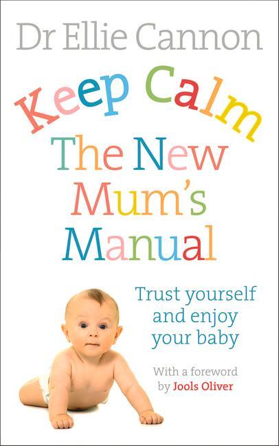 Cover: 9780091954888 | Keep Calm: The New Mum's Manual | Trust Yourself and Enjoy Your Baby
