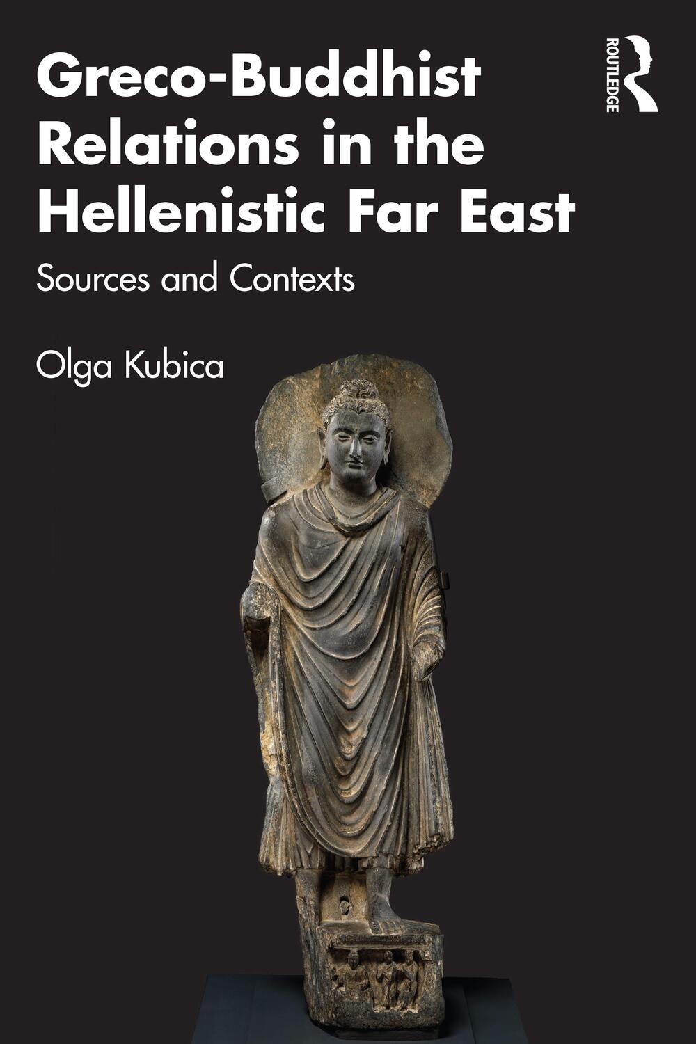 Cover: 9781032193007 | Greco-Buddhist Relations in the Hellenistic Far East | Olga Kubica
