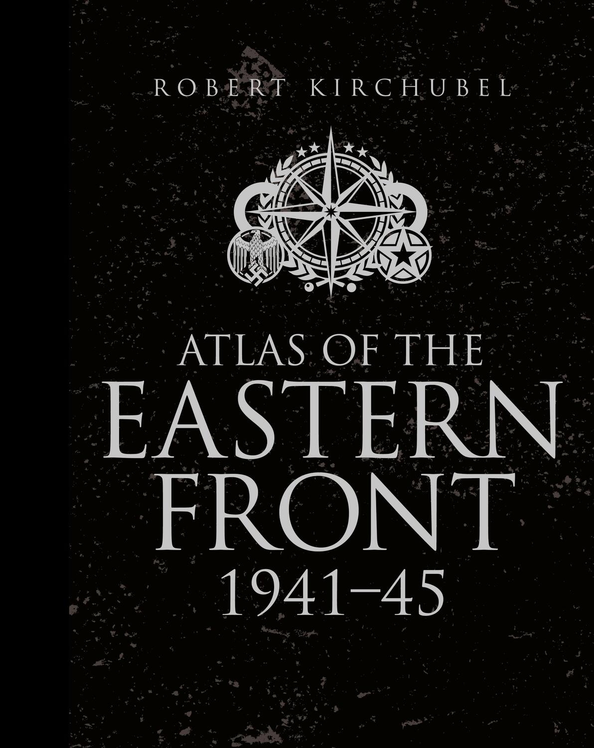 Cover: 9781472807748 | Atlas of the Eastern Front | 1941-45 | Robert Kirchubel | Buch | 2016