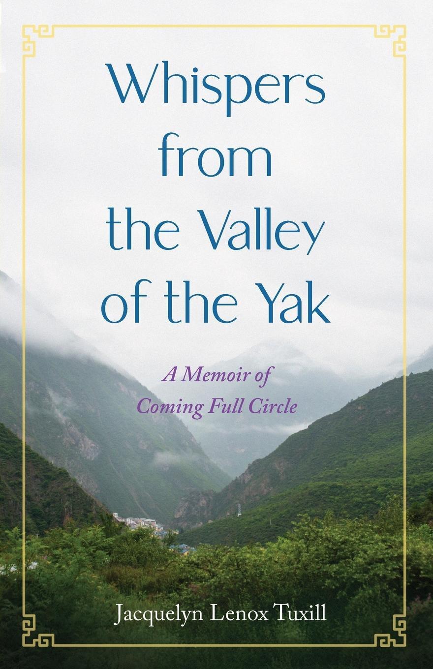 Cover: 9781647425494 | Whispers from the Valley of the Yak | A Memoir of Coming Full Circle